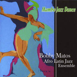 Bobby Matos Afro Latin Jazz Ensemble Mambo Jazz Dance (2012)